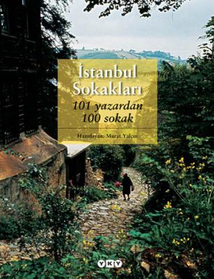İstanbul Sokakları : 101 Yazardan 100 Sokak Murat Yalçın
