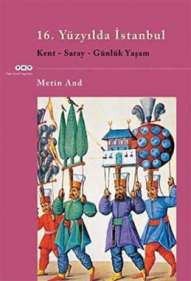 16. Yüzyılda İstanbul : Kent Saray Günlük Yaşam Metin And