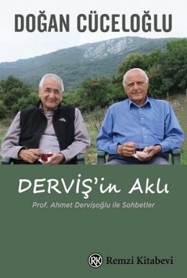 Derviş'in Aklı : Prof. Ahmet Dervişoğlu ile Sohbetler Doğan Cüceloğlu