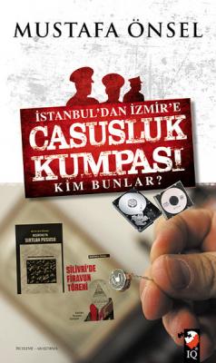 İstanbul'dan İzmir'e Casusluk Kumpası Kim Bunlar Mustafa Önsel