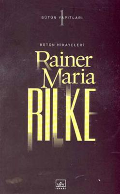 Bütün Hikayeler : Rilke Rainer Maria Rilke