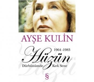 Hüzün : Dürbünümde Kırk Sene 1964-1983 Ayşe Kulin