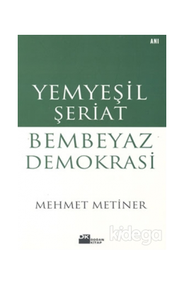 Yemyeşil Şeriat Bembeyaz Demokrasi Mehmet Metiner