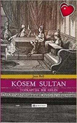 Kösem Sultan : Topkapı'da Bir Gelin Jean Bell