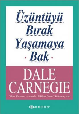 Üzüntüyü Bırak Yaşamaya Bak Dale Carnegie