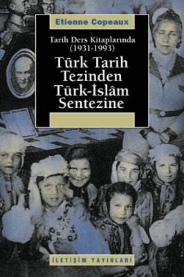 Türk Tarih Tezinden Türk İslam Sentezine Etienne Copeaux