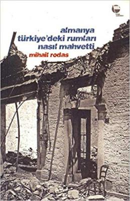 Almanya Türkiye'deki Rumları Nasıl Mahvetti Mihail Rodas