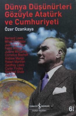 Dünya Düşünürleri Gözüyle Atatürk ve Cumhuriyet Özer Ozankaya