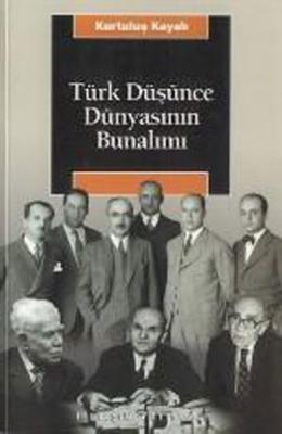 Türk Düşünce Dünyasının Bunalımı Kurtuluş Kayalı