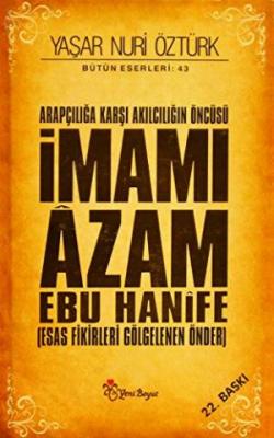 İmamı Azam Ebu Hanife : Arapçılığa Karşı Akılcılığın Öncüsü Yaşar Nuri