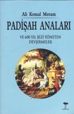 Padişah Anaları ve 600 Yıl Bizi Yöneten Devşirmeler Ali Kemal Meram