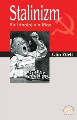 Stalinizm : Bir İdeolojinin İflası Gün Zileli