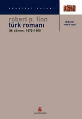 Türk Romanı : İlk Dönem 1872 - 1900 Robert P. Finn