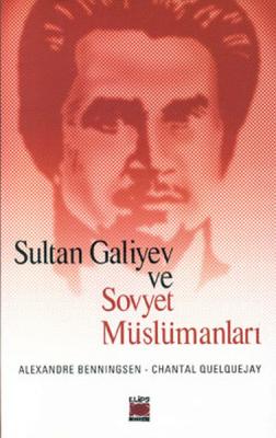 Sultan Galiyev ve Sovyet Müslümanları Alexandre Bennigsen
