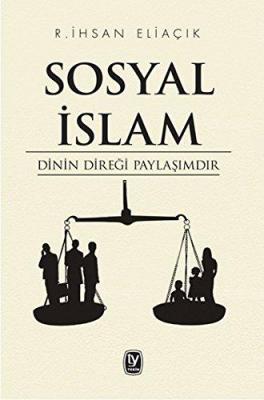 Sosyal İslam : Dinin Direği Paylaşımdır R. İhsan Eliaçık