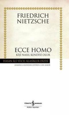 Ecce Homo : Kişi Nasıl Kendisi Olur Friedrich Wilhelm Nietzsche