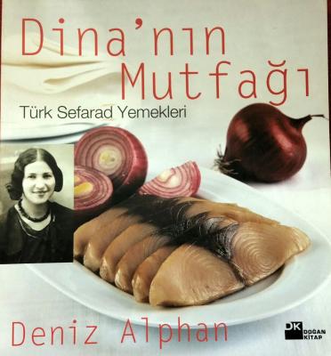 Dina'nın Mutfağı : Türk Sefarad Yemekleri Deniz Alphan