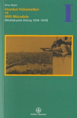 İstanbul Hükümetleri ve Milli Mücadele I : Mutlakiyete Dönüş 1918 - 19