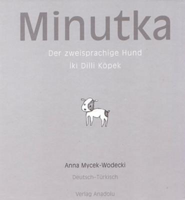 Minutka – Der zweisprachige Hund Minutka – İkidilli Köpek Anna Mycek-W