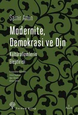 Modernite Demokrasi ve Din : Kültüralizmlerin Eleştirisi Samir Amin
