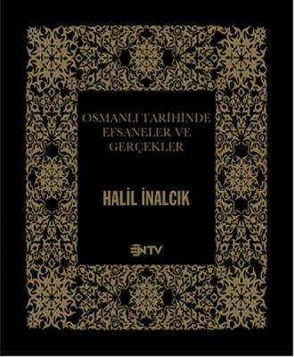 Osmanlı'da Efsaneler ve Gerçekler Halil İnalcık