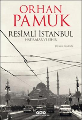 Resimli İstanbul : Hatıralar ve Şehir Orhan Pamuk