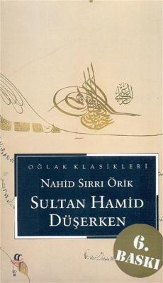 Sultan Hamid Düşerken Nahid Sırrı Örik