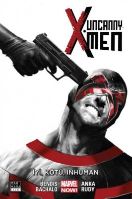 Uncanny X-Men Cilt 3 İyi Kötü Inhuman Brian Michael Bendis