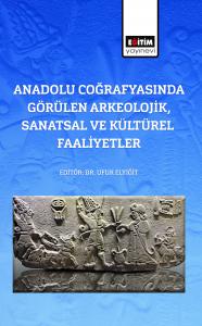Anadolu Coğrafyasında Görülen Arkeolojik, Sanatsal Ve Kültürel Faaliyetler