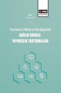 Ticarileşme, Politika Ve Etik Üçgeninde Sağlık Konulu Yayıncılık Tartışmaları Ticarileşme, Politika Ve Etik Üçgeninde Sağlık Konulu Yayıncılık Tartışmaları