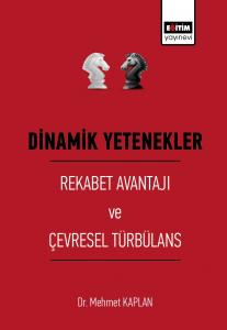 Dinamik Yetenekler Rekabet Avantajı ve Çevresel Türbülans
