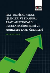 İşletme Riski, Hedge İşlemleri Ve Finansal Araçlar Standardı: Uygulama Örnekleri Ve Muhasebe Kayıt Önerileri İşletme Riski, Hedge İşlemleri Ve Finansal Araçlar Standardı: Uygulama Örnekleri Ve Muhasebe Kayıt Önerileri