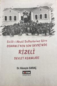 Sicill-i Ahvâl Defterlerine Göre Osmanlı'nın Son Devri'nde Rizeli Devlet Adamları Sicill-i Ahvâl Defterlerine Göre Osmanlı'nın Son Devri'nde Rizeli Devlet Adamları