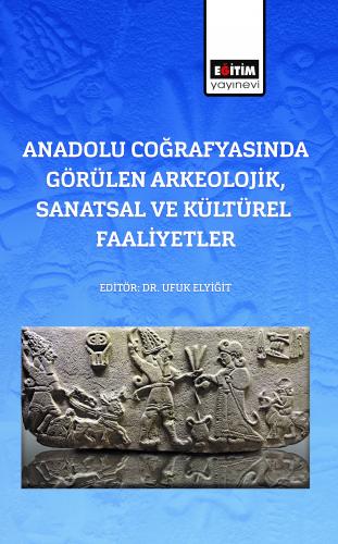 Anadolu Coğrafyasında Görülen Arkeolojik, Sanatsal Ve Kültürel Faaliye