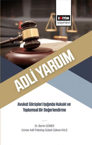 ADLİ YARDIM - Avukat Görüşleri Işığında Hukuki ve Toplumsal Bir Değerl