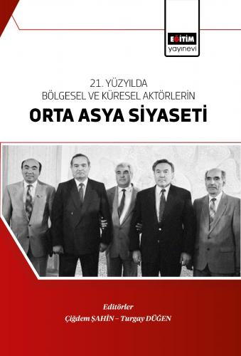 21. Yüzyılda Bölgesel Ve Küresel Aktörlerin Orta Asya Siyaseti