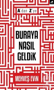 A'dan Z'ye Buraya Nasıl Geldik