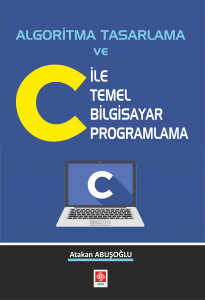 Algoritma Tasarlama ve C ile Temel Bilgisayar Programlama Atakan Abuşoğlu