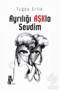 Ayrılığı Aşkla Sevdim