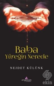 Baba Yüreğin Nerede
