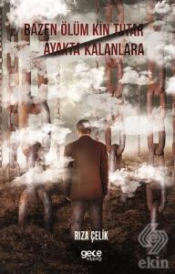 Bazen Ölüm Kin Tutar Ayakta Kalanlara
