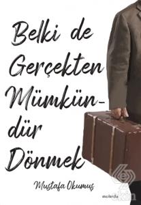 Belki De Gerçekten Mümkündür Dönmek