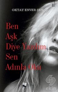 Ben Aşk Diye Yazdım Sen Adınla Oku