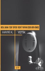Ben, Bana 'Sen' Diyen 'Ben'i Yapan Eden Bir Kimse