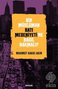 Bir Müslüman Batı Medeniyeti'ne Nasıl Bakmalı?