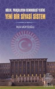 Bölen Parçalayan Demokrasi Yerine Yeni Bir Siyasi 