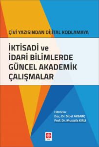 Çivi Yazısından Dijital Kodlamaya İktisadi ve İdari Bilimlerde Güncel Akademik Çalışmalar Sibel Aybarç