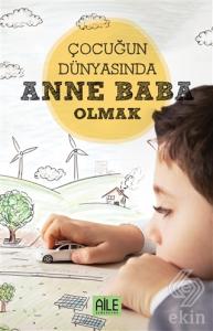 Çocuğun Dünyasında Anne Baba Olmak