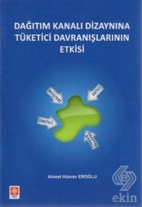 Dağıtım Kanalı Dizaynına Tüketici Davranışlarının Etkisi Ahmet Hüsrev Eroğlu