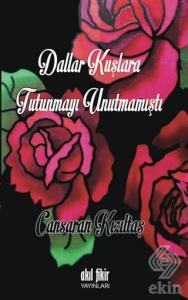 Dallar Kuşlara Tutunmayı Unutmamıştı